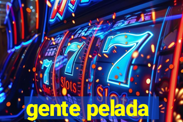 gente pelada